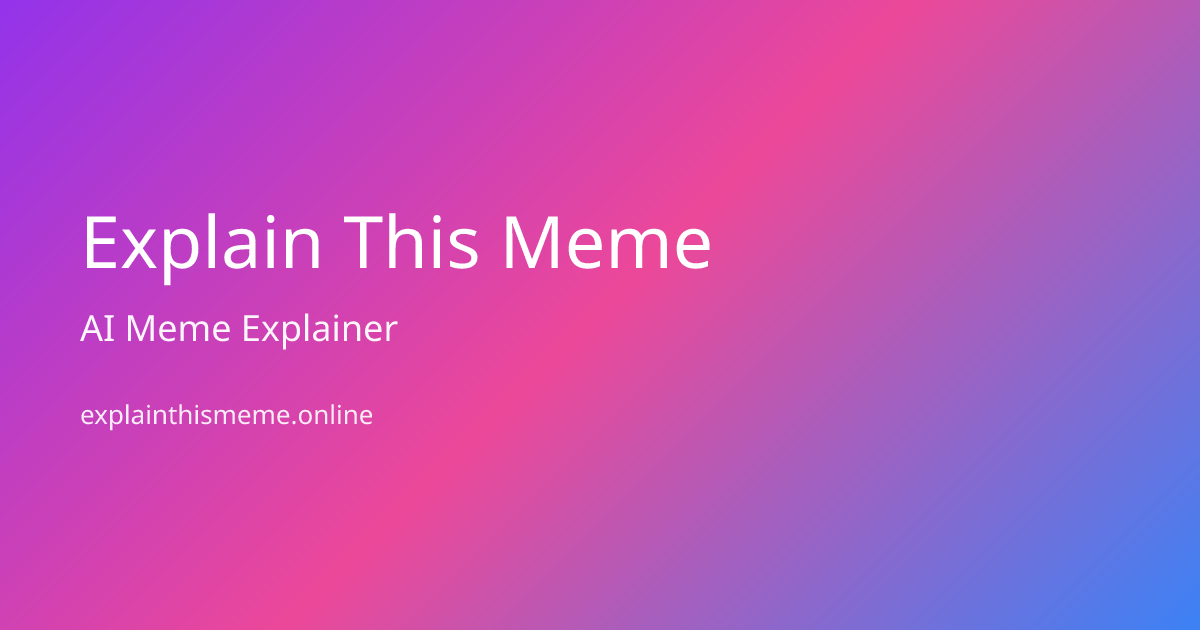 Explain This Meme - AI Meme Explainer | Understand Any Meme Instantly ...